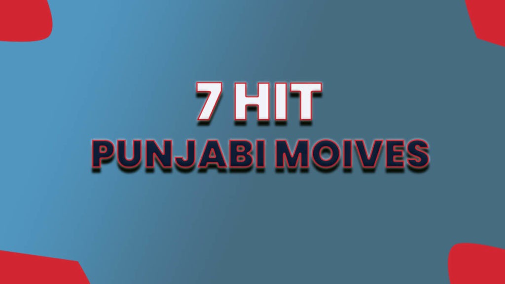 7 Hit Punjabi Movies of All Time Must Watch These Movies