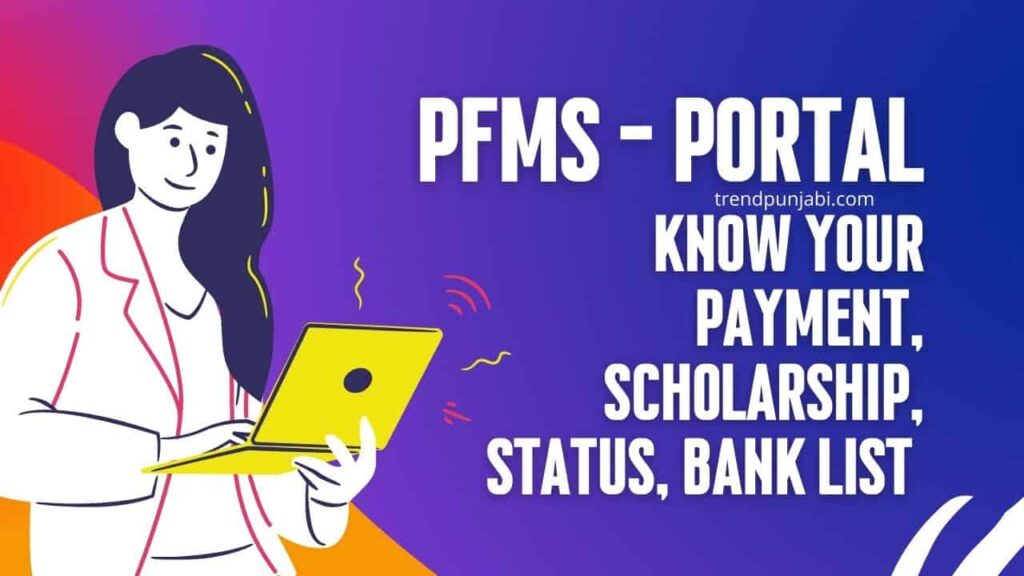 PFMS – Portal, Know Your Payment, Scholarship, Status, Bank List 1 PFMS - Public Financial Management System